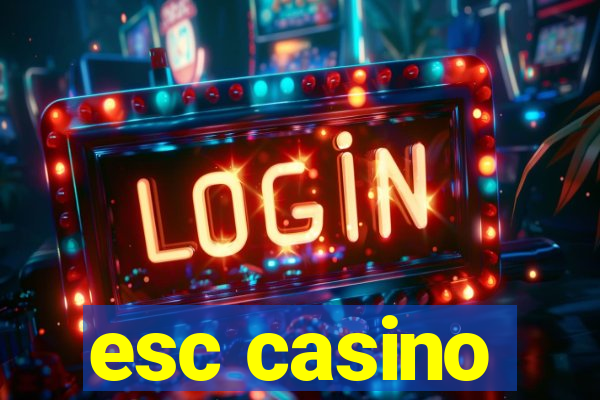 esc casino